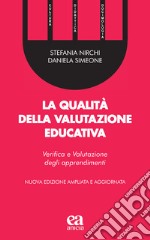 La qualità della valutazione educativa. Verifica e valutazione degli apprendimenti. Ediz. ampliata libro