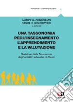 Una tassonomia per l'insegnamento, l'apprendimento e la valutazione. Revisione della tassonomia degli obiettivi educativi di Bloom libro