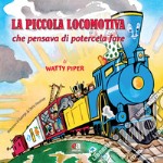 La piccola locomotiva che pensava di potercela fare. Ediz. a colori