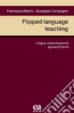 Flipped language teaching. Lingua, comunicazione, apprendimento