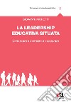 La leadership educativa situata. Conoscere il contesto e cooperare libro