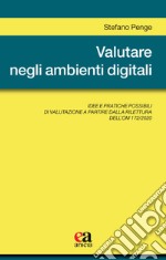 Valutare negli ambienti digitali. Idee e pratiche possibili di valutazione a partire dalla rilettura dell'OM 172/2020 libro