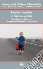 Bambini e bambine in fuga dalla guerra. L'accoglienza scolastica tra Pedagogia dell'emergenza e intercultura libro