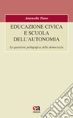 Educazione civica e scuola dell'autonomia. La questione pedagogica della democrazia libro