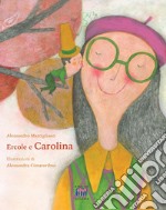 Ercole e Carolina. Ediz. illustrata libro