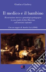 Il medico e il bambino. Ricostruzione storica e genealogia pedagogica in uno studio di fine Ottocento sull'isterismo infantile libro