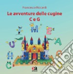 Le avventure delle cugine C e G. Ediz. illustrata