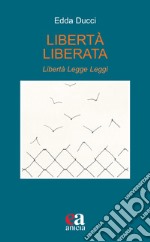 Libertà liberata. Libertà, legge, leggi. Nuova ediz. libro