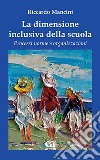 La dimensione inclusiva della scuola. Processi norme e organizzazioni libro di Mancini Riccardo