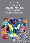 Il grande cerchio magico dei bambini. La struttura dell'immaginario collettivo. Un contributo alla psicologia archetipale di percorsi educativi libro