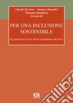 Per una inclusione sostenibile. La prospettiva di un nuovo paradigma educativo libro