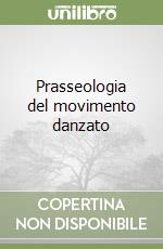 Prasseologia del movimento danzato libro