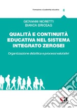 Qualità e continuità educativa nel sistema integrato zerosei. Organizzazione didattica e processi valutativi libro