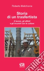 Storia di un trasfertista. Il lavoro, gli affetti e gli incontri con le culture libro