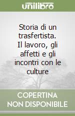 Storia di un trasfertista. Il lavoro, gli affetti e gli incontri con le culture libro