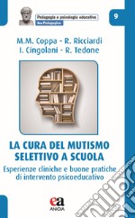 La cura del mutismo selettivo a scuola. Esperienze cliniche e buone pratiche di intervento psicoeducativo