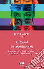 Giovani in movimento. Promuovere lo sviluppo emozionale e l'integrazione a scuola in tempo di crisi libro