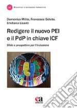 Redigere il nuovo PEI e il PDP in chiave ICF. Sfide e prospettive per l'inclusione libro