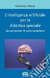 L'intelligenza artificiale per la didattica speciale. Nuove forme di comunicazione libro