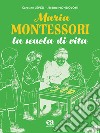 Maria Montessori. La scuola di vita libro