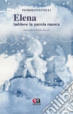 Elena: laddove la parola manca libro