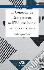 Il concetto di competenza nell'educazione e nella formazione. Sfide e problemi libro