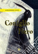 Coniglio nero. Ediz. illustrata libro