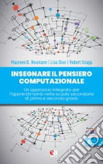 Insegnare il pensiero computazionale. Un approccio integrato per l'apprendimento nella scuola secondaria di primo e secondo grado