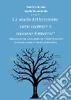 La scuola del benessere: come costruire il successo formativo? Indicazioni per una scuola aperta che sviluppi pienamente la persona e contrasti il rischio di abbandono libro