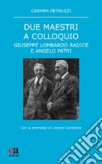 Due maestri a colloquio. Giuseppe Lombardo Radice e Angelo Patri