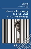 Museums, technology and the future of cultural heritage libro