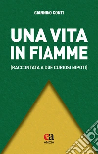 Una vita in fiamme (raccontata a due curiosi nipoti) libro
