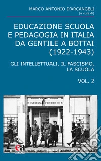 Educazione scuola e pedagogia in Italia da Gentile a Bottai (1922-1943). Vol. 2: Gli intellettuali, il fascismo, la scuola libro