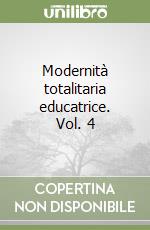 Modernità totalitaria educatrice. Vol. 4 libro