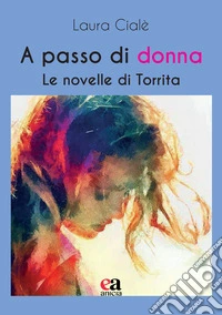 A passo di donna. Le novelle di Torrita libro