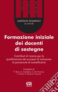 Formazione iniziale dei docenti di sostegno. Contributi di ricerca per la qualificazione dei processi di inclusione: la percezione di autoefficacia libro