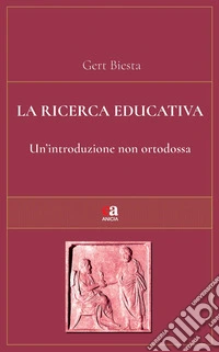 La ricerca educativa. Un'introduzione non ortodossa libro