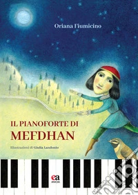 Il pianoforte di Mefdhan. Ediz. illustrata libro