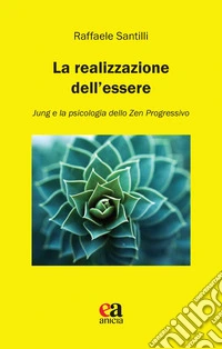 La realizzazione dell'essere. Jung e la psicologia dello zen progressivo libro