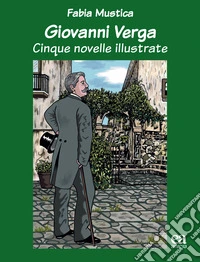 Giovanni verga. Cinque novelle illustrate. Ediz. illustrata libro