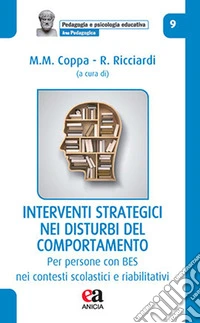 Interventi strategici efficaci nei disturbi del comportamento. Nei contesti scolastici e riabilitativi libro