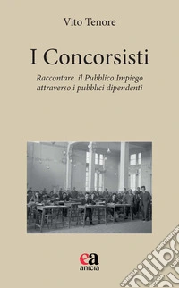 I concorsisti. Raccontare il pubblico impiego attraverso i pubblici dipendenti libro