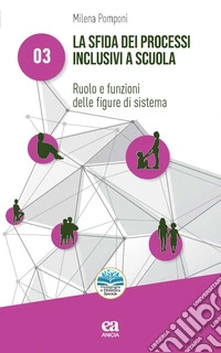 La sfida dei processi inclusivi a scuola. Ruolo e funzioni delle figure di sistema libro