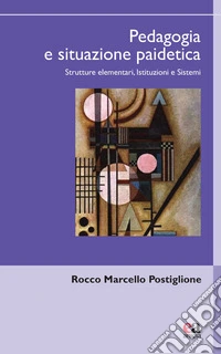 Pedagogia e situazione paidetica. Strutture elementari, istituzioni e sistemi libro