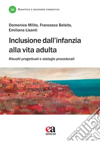 Inclusione dall'infanzia alla vita adulta. Risvolti progettuali e strategie procedurali libro