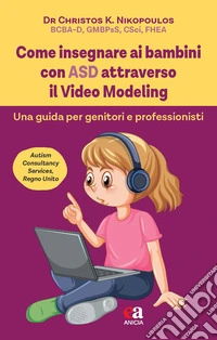 Come insegnare ai bambini con ASD attraverso il Video Modeling. Una guida per genitori e professionisti libro
