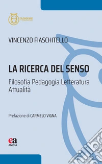 La ricerca del senso. Filosofia Pedagogia Letteratura Attualità libro