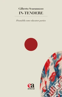 In-tendere. Pirandello come educatore poetico libro