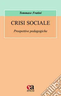 Crisi sociale. Prospettive pedagogiche libro