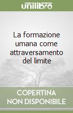 La formazione umana come attraversamento del limite libro